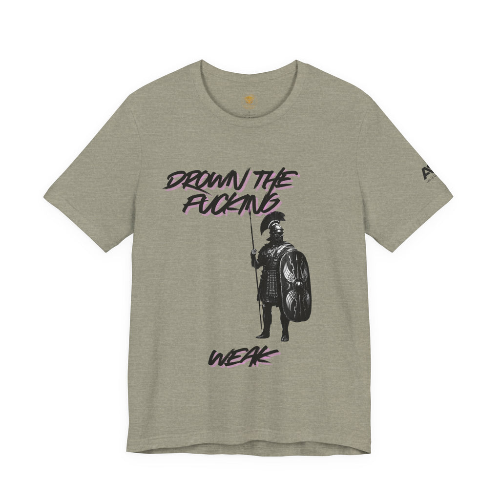 T-Shirt — "Drown the Fucking Weak" Spartan Warrior Graphic Tee