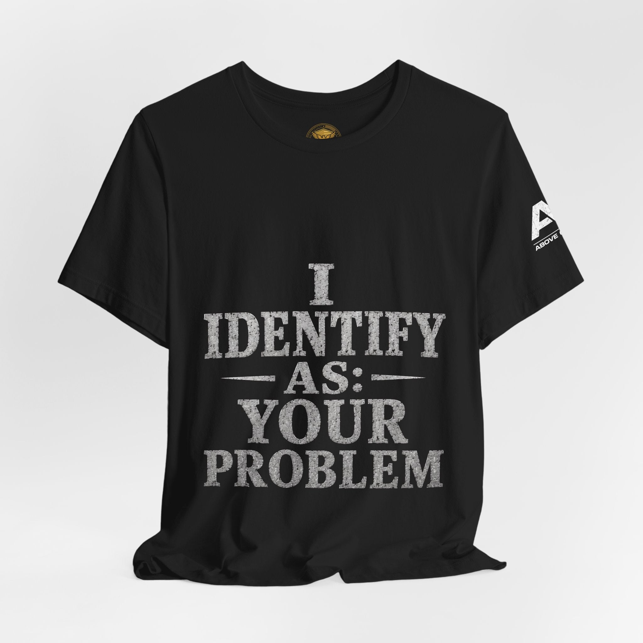 I Identify As Your Problem Tee