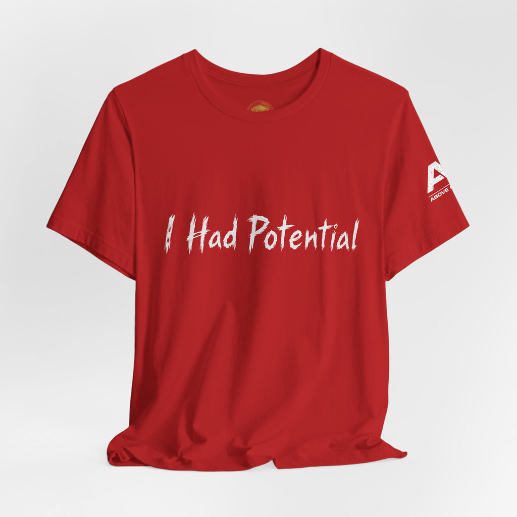 I Had Potential Tee - Funny Sarcastic Graphic T-Shirt
