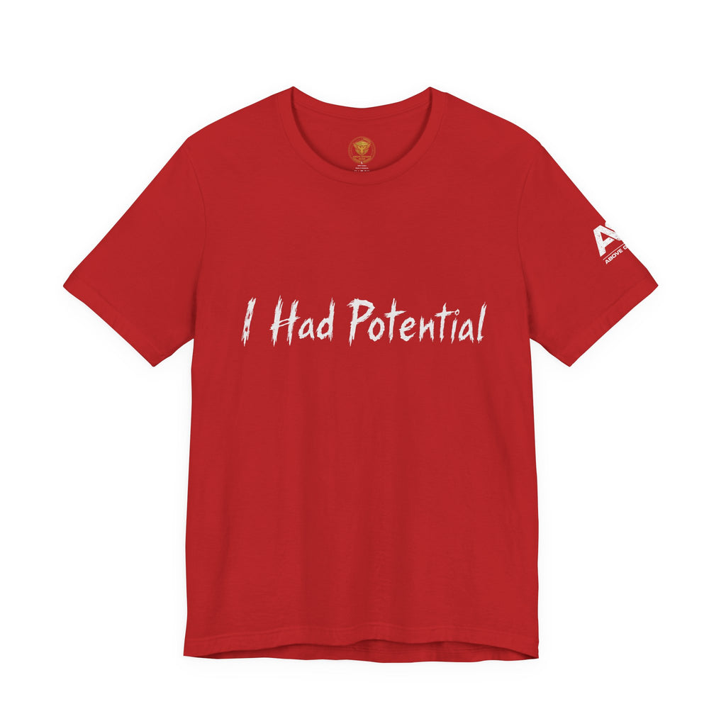I Had Potential Tee - Funny Sarcastic Graphic T-Shirt