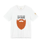 My Eyes Are Up Here Beard Graphic Tee