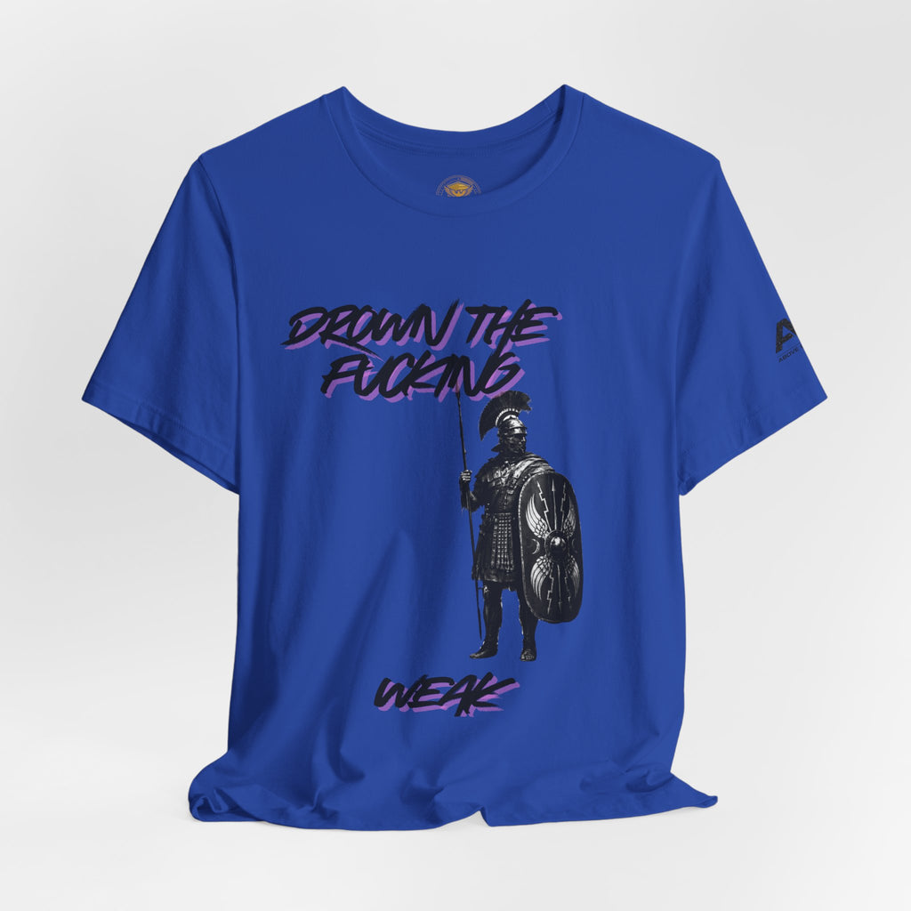 T-Shirt — "Drown the Fucking Weak" Spartan Warrior Graphic Tee