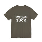 “Embrace the Suck” Graphic Tee — Motivational Military-Inspired Short Sleeve Shirt
