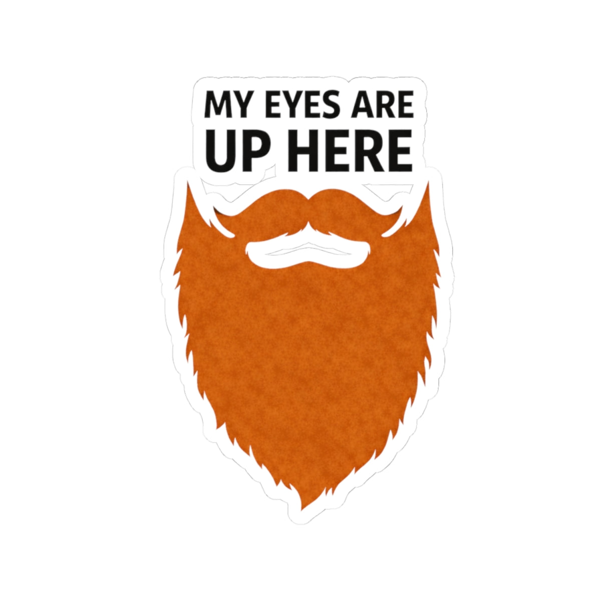 Bearded Humor Sticker – “My Eyes Are Up Here” Kiss-Cut Vinyl Sticker