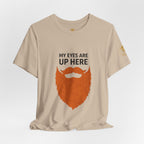 My Eyes Are Up Here Beard Graphic Tee