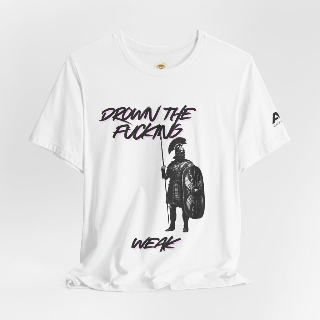 T-Shirt — "Drown the Fucking Weak" Spartan Warrior Graphic Tee