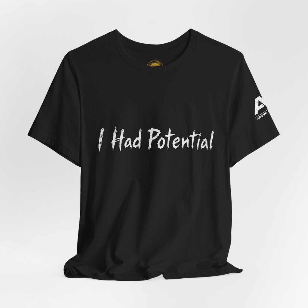 I Had Potential Tee - Funny Sarcastic Graphic T-Shirt