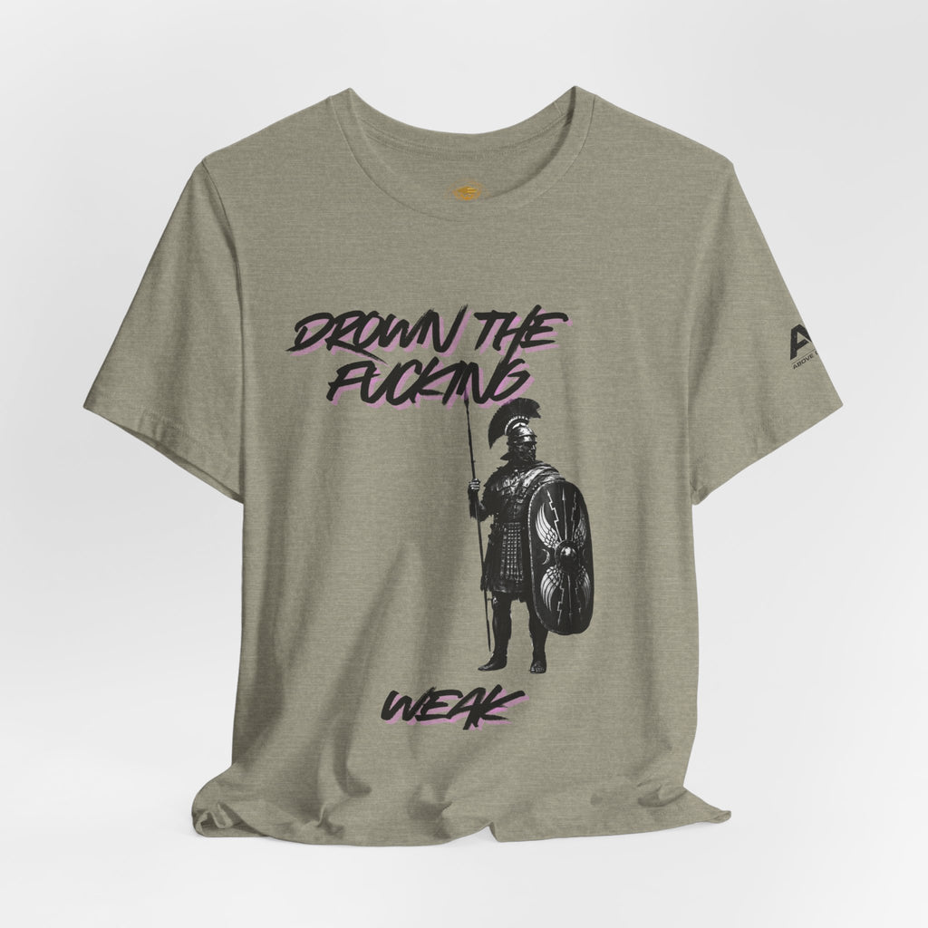 T-Shirt — "Drown the Fucking Weak" Spartan Warrior Graphic Tee